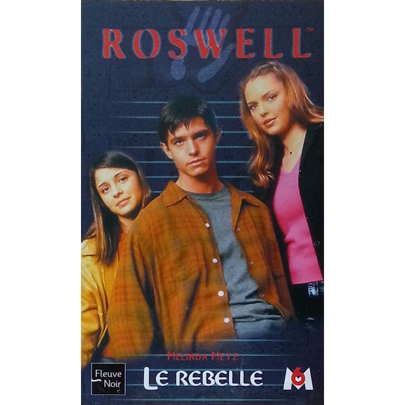 Melinda Metz - ROSWELL, Tome 8 : Le rebelle