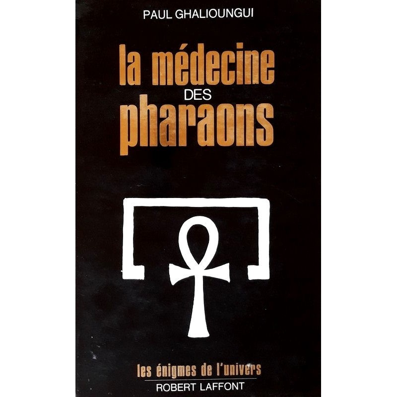 Paul Ghalioungui - La médecine des pharaons