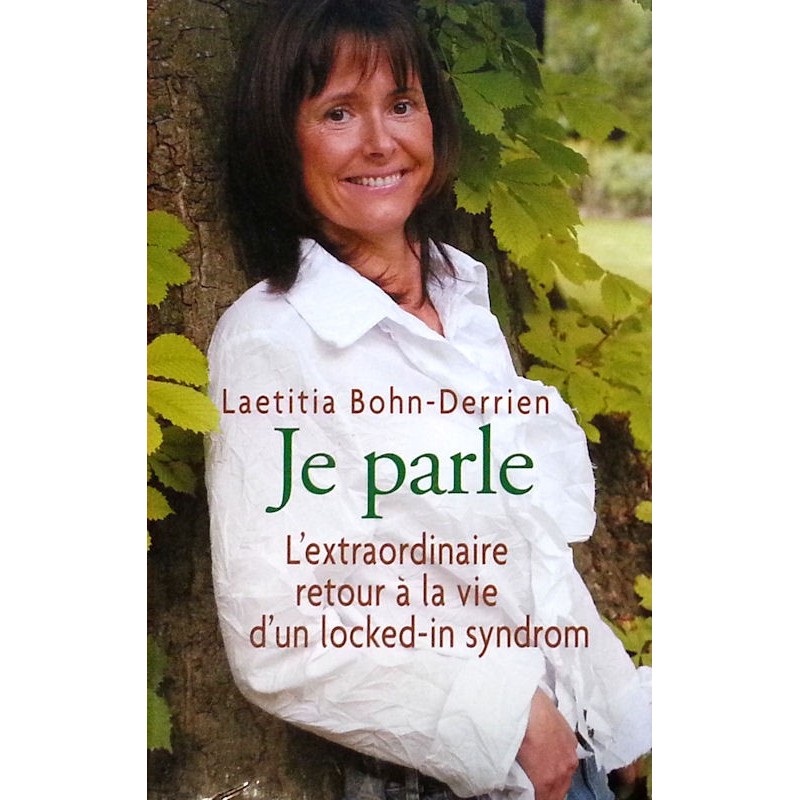 Laetitia Bohn-Derrien - Je parle : L'extraordinaire retour à la vie d'un Locked-in syndrom