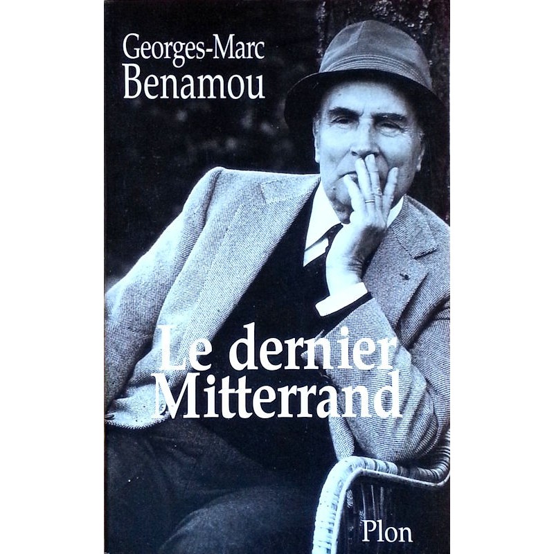 Georges-Marc Benamou - Le dernier Mitterrand