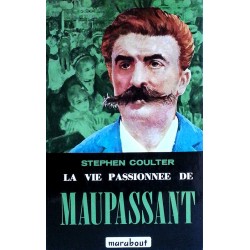 Stephen Coulter - La vie passionnée de Maupassant