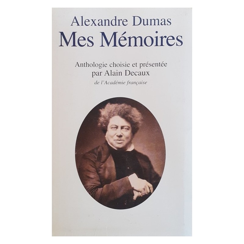Alexandre Dumas - Mes mémoires : Anthologie choisie et présentée par Alain Decaux