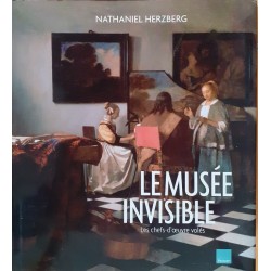 Nathaniel Herzberg - Le musée invisible : Les chefs-d’œuvre volés