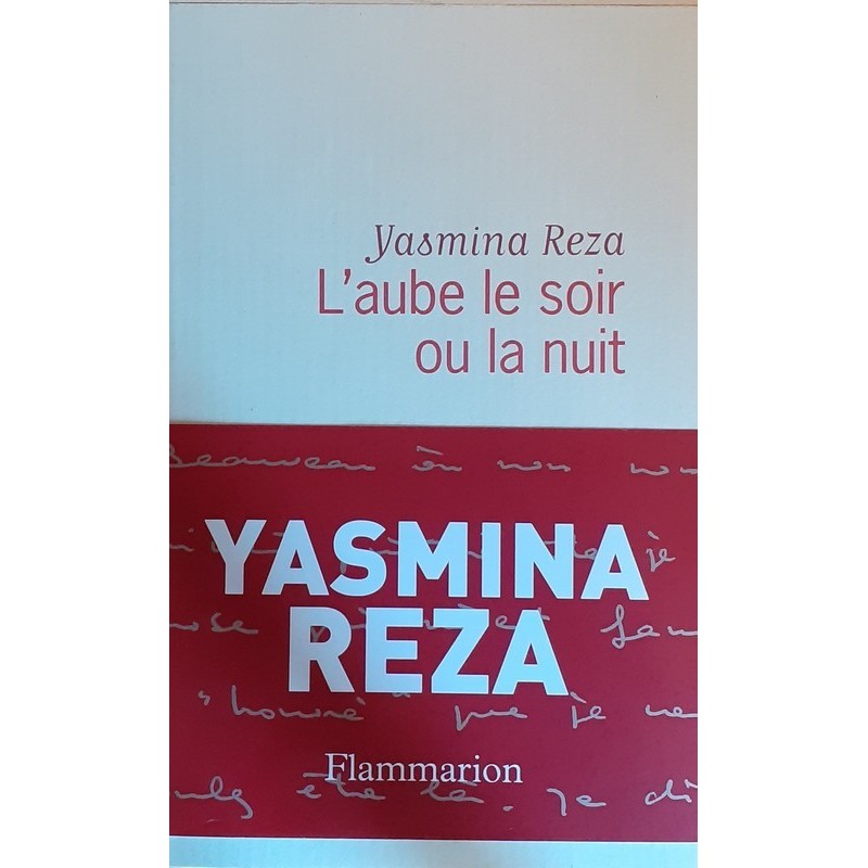 Yasmina Reza - L'aube le soir ou la nuit