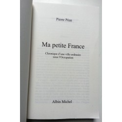 Pierre Péan - Ma petite France : Chronique d'une ville ordinaire sous l'Occupation