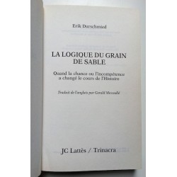 Erik Durschmied - La logique du grain de sable : Quand la chance ou l'incompétence a changé le cours de l'Histoire...