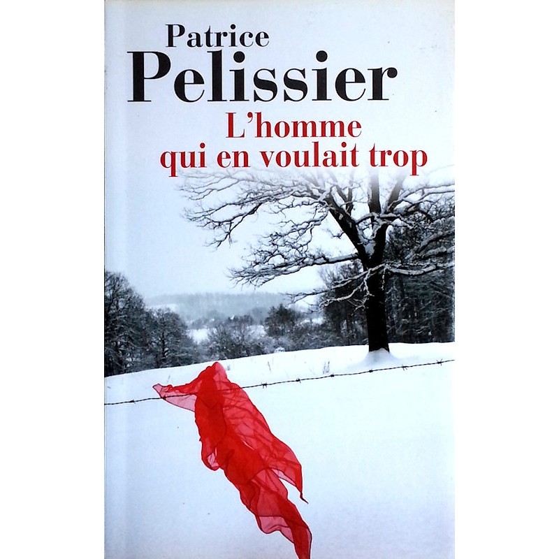 Patrice Pelissier - L'homme qui en voulait trop