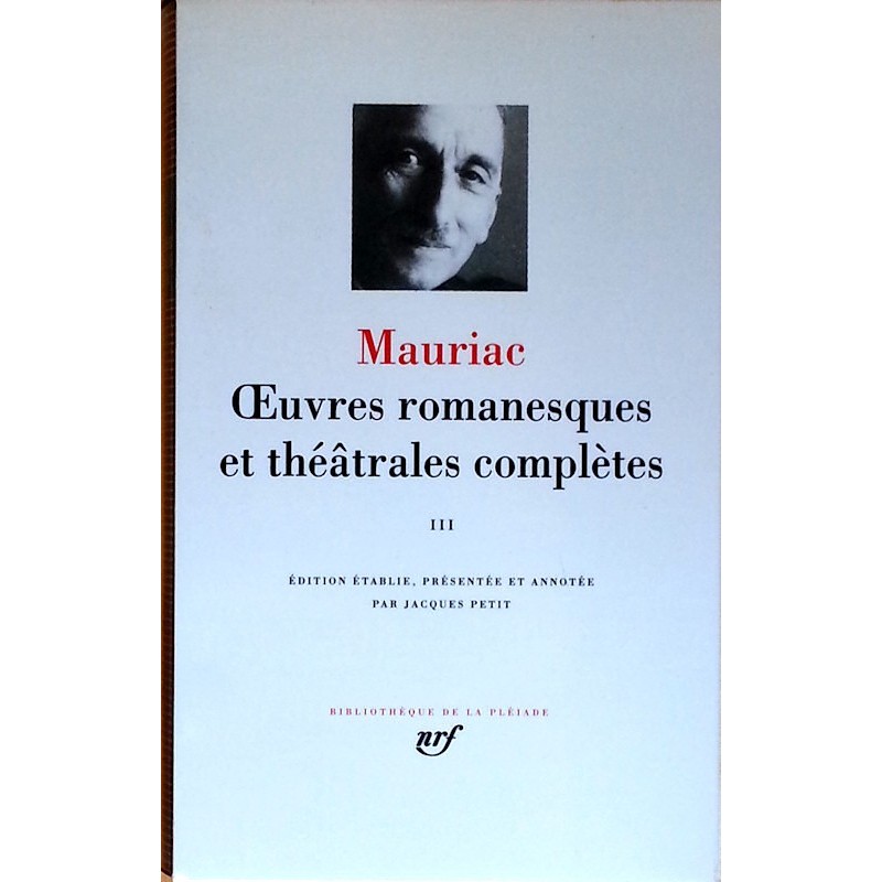 Mauriac - Œuvres romanesques et théâtrales complètes, Tome III