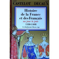 André Castelot et Alain Decaux - Histoire de la France et des français au jour le jour, Tome 2 : 1180-1408