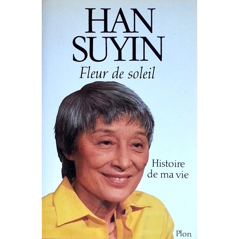 Han Suyin - Fleur de soleil : Histoire de ma vie