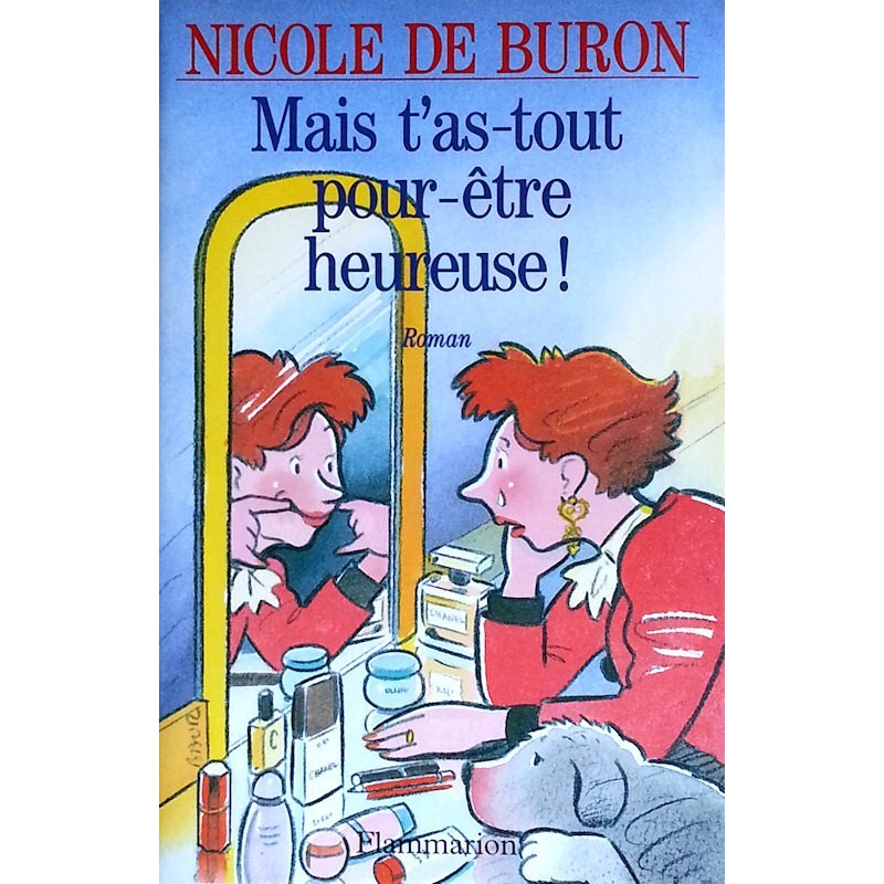 Nicole de Buron - Mais t'as-tout pour-être heureuse !