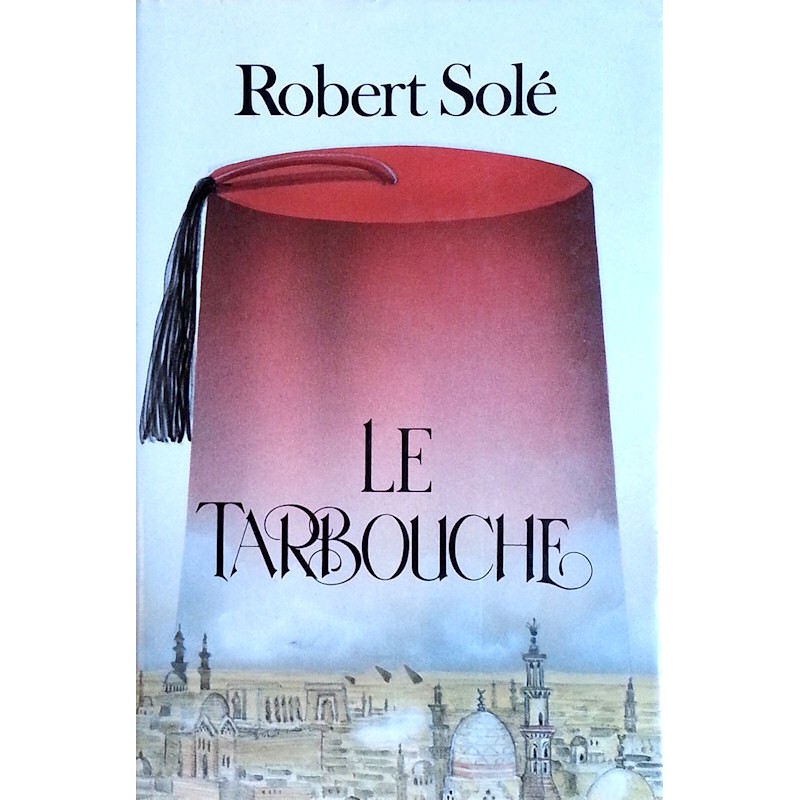 Robert Solé - Le Tarbouche