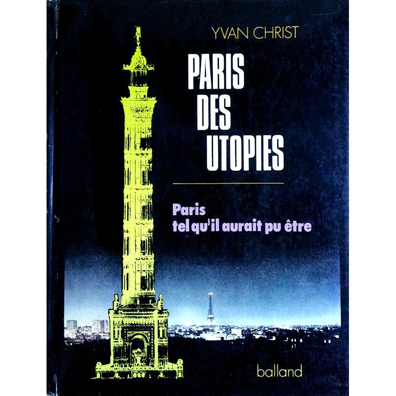 Yvan Christ - Paris des utopies : Paris tel qu'il aurait pu être
