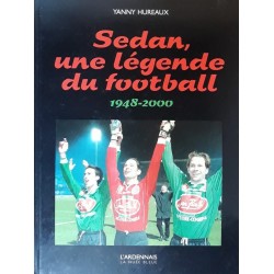 Yanny Hureaux - Sedan, une légende du football 1948-2000