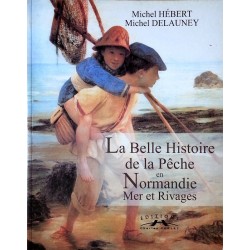 Michel Hébert et Michel Delauney - La belle histoire de la pêche en Normandie (Mer et rivages)