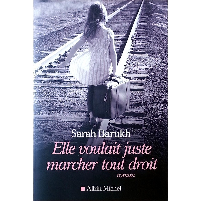 Sarah Barukh - Elle voulait juste marcher tout droit