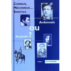 André Meunier - Connus, méconnus... Tome 1 : Sont-ils Ardennais ou Axonais ?