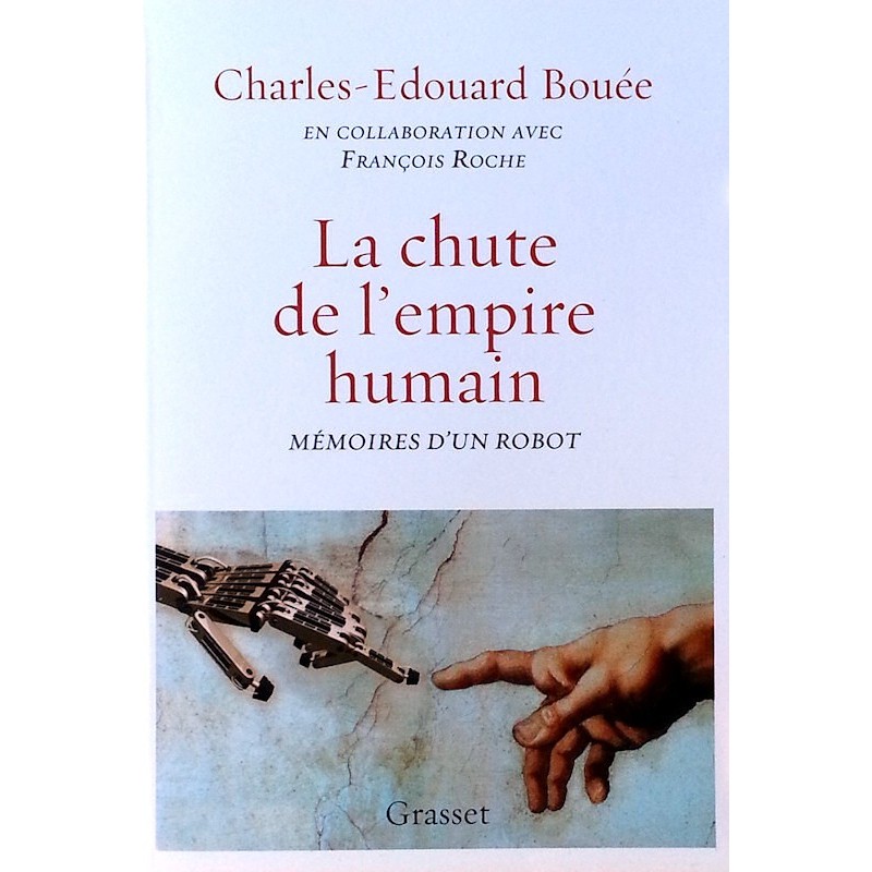 Charles-Edouard Bouée et François Roche - La chute de l'empire humain, mémoires d'un robot