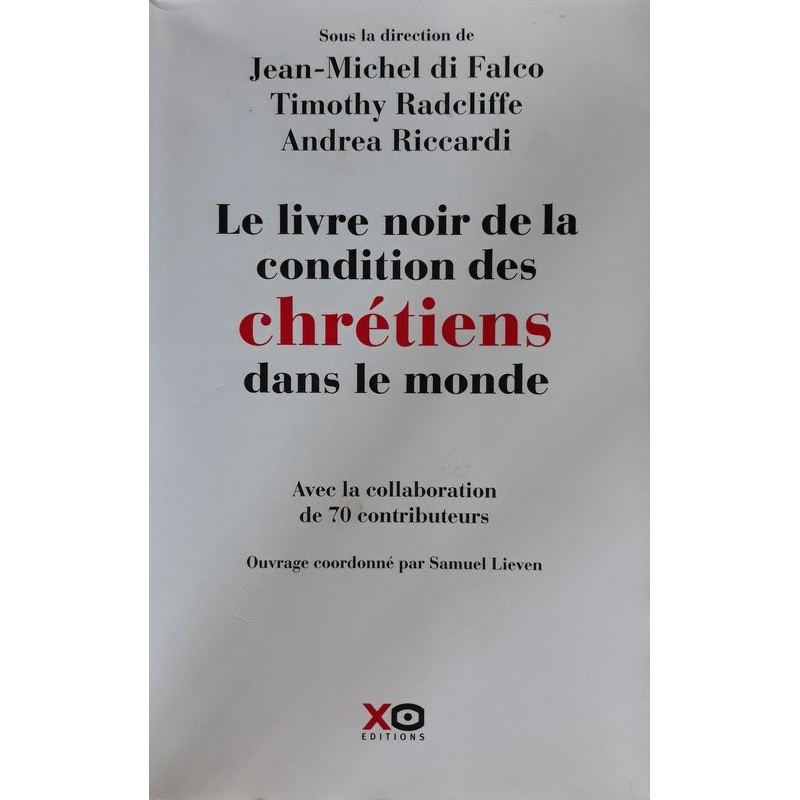 Jean-Michel Di Falco, Timothy Radcliffe & Andrea Riccardi - Le livre noir de la condition des chrétiens dans le monde