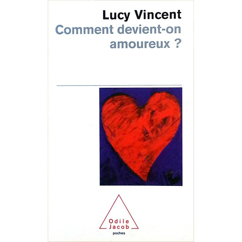 Lucy Vincent - Comment devient-on amoureux ?