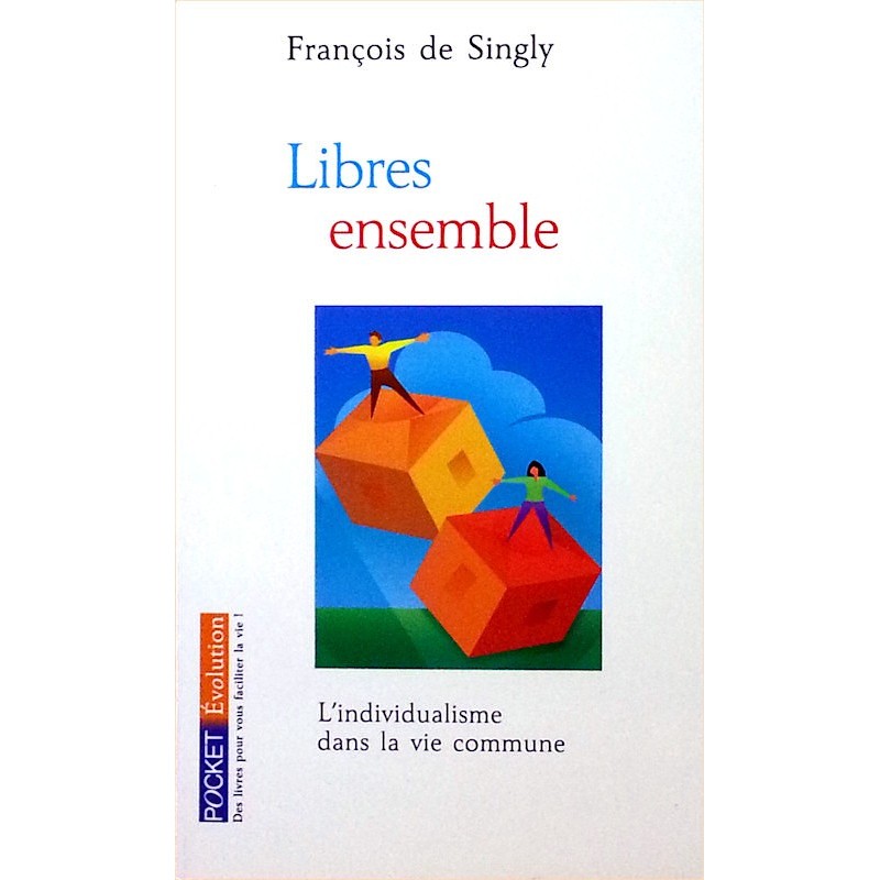 François de Singly - Libres ensemble : L'individualisme dans la vie commune