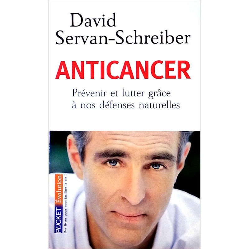 David Servan-Schreiber - Anticancer : Prévenir et lutter grâce à nos défenses naturelles