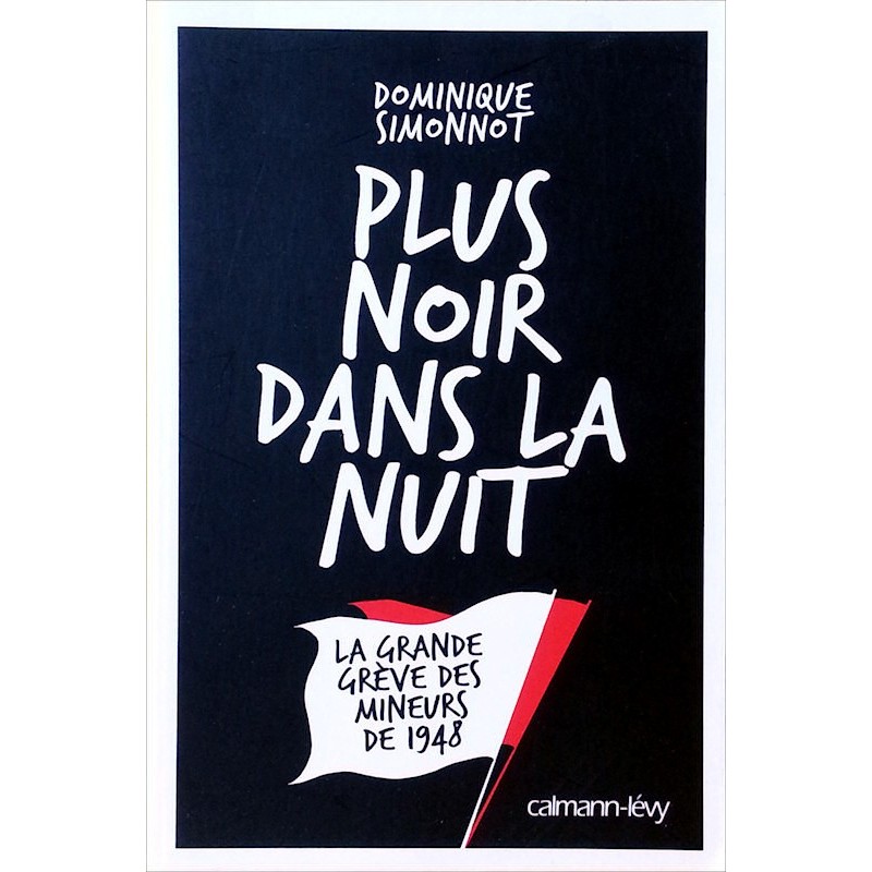 Dominique Simonnot - Plus noir dans la nuit : La grande grève des nineurs de 1948