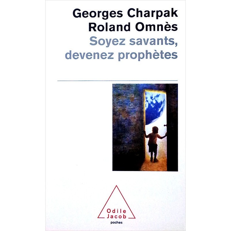 Georges Charpak et Roland Omnès - Soyez savants, devenez prophètes