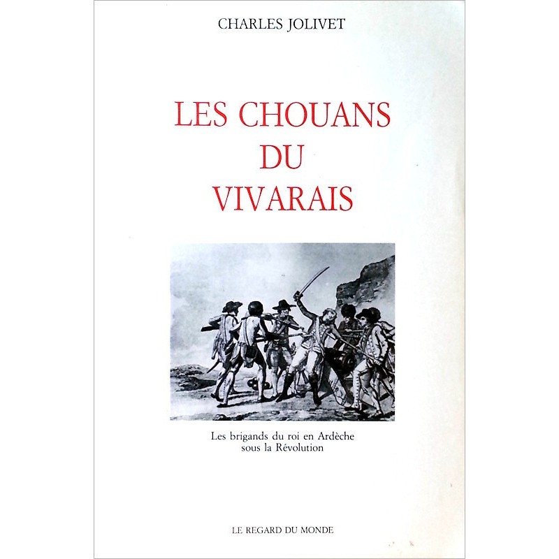 Abbé Charles Jolivet - Les Chouans du Vivarais : Essai sur l'agitation contre-révolutionnaire dans l'Ardèche sous le Directoire