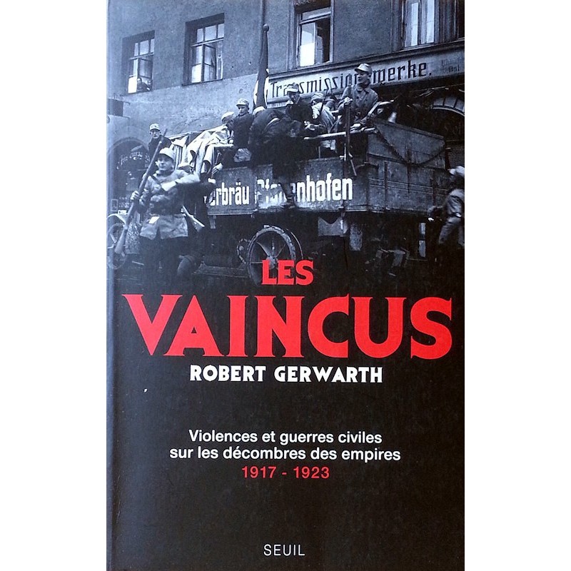 Robert Gerwarth - Les Vaincus : Violences et guerres civiles sur les décombres des empires 1917-1923