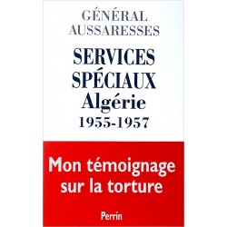 Général Paul Aussaresses - Services spéciaux : Algérie 1955-1957