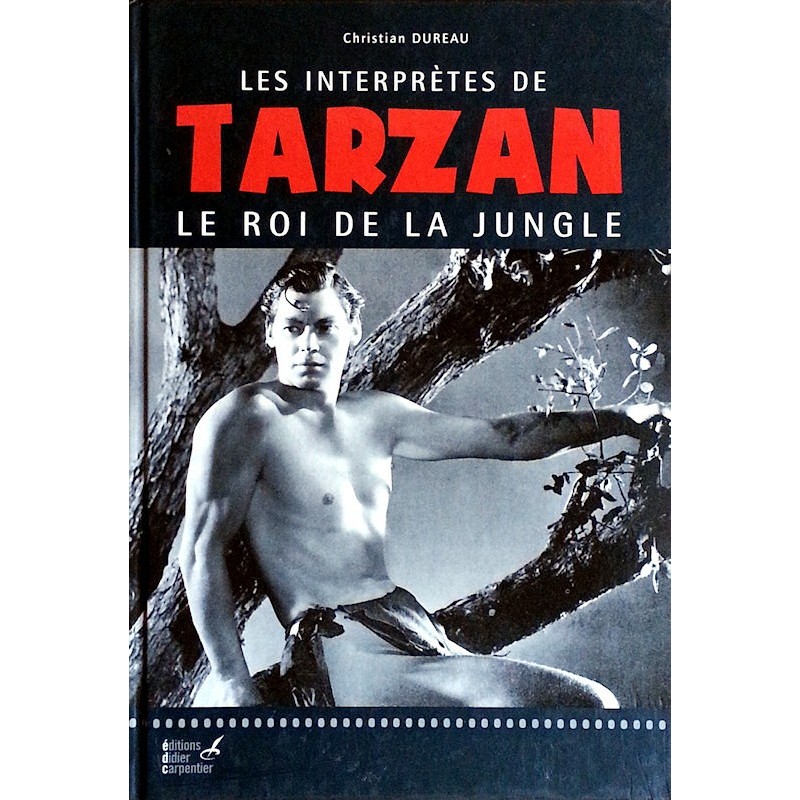 Christian Dureau - Les interprètes de Tarzan, le roi de la jungle