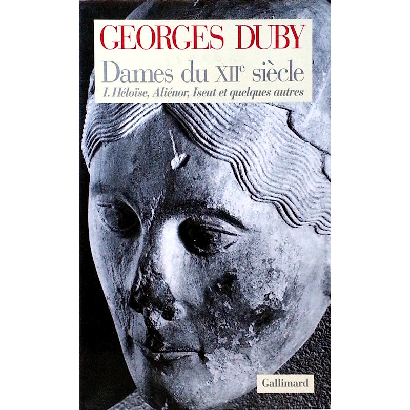 Georges Duby - Dames du XIIe siècle. Tome 1 : Héloïse, Aliénor, Iseut et quelques autres